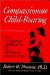Compassionate Child-Rearing : An In-Depth Approach to Optimal Parenting cover