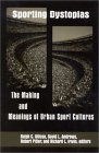 Sporting Dystopias : The Making and Meaning of Urban Sport Cultures [Click for larger image]