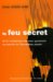 Le Feu Secret : De La Combustion Humaine Spontanee Au Miracle De L'incendium Amoris cover