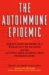 The Autoimmune Epidemic : Bodies Gone Haywire in a World Out of Balance--and the Cutting-Edge Science that Promises Hope cover