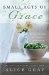 Small Acts of Grace : You Can Make a Difference in Everyday, Ordinary Ways cover