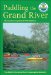 Paddling the Grand River : A Trip-planning Guide to Ontario's Historic Grand River cover
