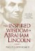 The Inspired Wisdom of Abraham Lincoln : How the Bible and Christianity Shaped an American President cover