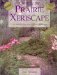 Creating the Prairie Xeriscape : Low-maintenance, Water-efficient Gardening cover