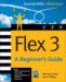 Flex 3 : A Beginner's Guide cover