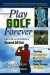 Play Golf Forever : Treating Low Back Pain & Improving Your Golf Swing Through Fitness, Revised Edition cover