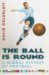 The Ball Is Round : A Global History of Football cover