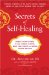 Secrets of Self-Healing : Harness Nature's Power to Heal Common Ailments, Boost Your Vitality, and Achieve Optimum Wellness cover