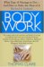 Body Work : What Kind of Massage to Get - And How to Make the Most of It cover