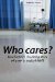 Who Cares : One Family's Shocking Story of 'care' in Today's NHS cover