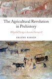 The Agricultural Revolution in Prehistory : Why Did Foragers Become Farmers? [Click for larger image]