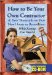 How to Be Your Own Contractor : and Save Thousands on Your New House or Renovation While Keeping Your Day Jobwith Companion Cd-rom cover