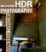 Mastering HDR Photography : Combining Technology and Artistry to Create High Dynamic Range Images cover