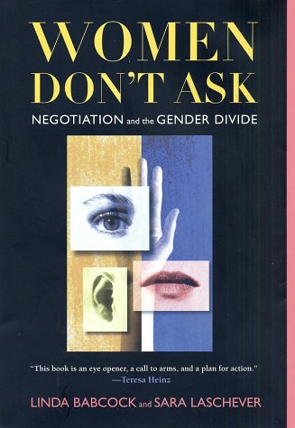 Women Don't Ask: Negotiation and the Gender Divide
