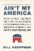 Ain't My America : The Long, Noble History of Anti-war Conservatism and Middle American Anti-Imperialism cover