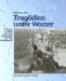 Tragodien Unter Wasser : U-Bootunfalle Von Den Anfangen Bis Zur Gegenwart cover