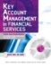 Key Account Management in Financial Services : Tools and Techniques for Building Strong Relationships With Major Clients cover