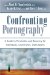 Confronting Pornography : A Guide to Prevention and Recovery for Individuals, Loved Ones, and Leaders cover