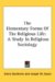 The Elementary Forms of the Religious Life : A Study in Religious Sociology cover