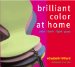 Brilliant Color at Home : Paint, Fabrics, Light, Glass cover