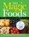 Magic Foods : Live Longer, Supercharege Your Energy, Lose Weight, and Stop Cravings cover