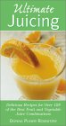 Ultimate Juicing : Delicious Recipes for over 125 of the Best Fruit and Vegetable Juice Combination [Click for larger image]