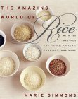 The Amazing World of Rice : With 150 Recipes for Pilafs, Paellas, Puddings, and More [Click for larger image]