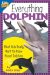 Everything Dolphin : What Kids Really Want to Know About Dolphins cover