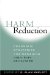Harm Reduction : Pragmatic Strategies for Managing High-Risk Behaviors cover