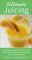 Ultimate Juicing : Delicious Recipes for over 125 of the Best Fruit and Vegetable Juice Combination cover