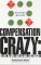 Compensation Crazy : Do We Blame & Claim Too Much cover