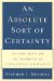 An Absolute Sort of Certainty : The Holy Spirit and the Apologetics of Jonathan Edwards cover