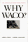 Why Waco? : Cults and the Battle for Religious Freedom in America cover