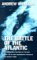 The Battle of the Atlantic : The Allies' Submarine Fight Against Hitler's Gray Wolves of the Sea cover