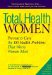Total Health for Women : From Allergies and Back Pain to Overweight and Pms, the Best Preventive Andcurative Advice for More Than 100 Women's Health Problems cover
