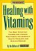 Prevention's Healing With Vitamins : The Most Effective Vitamin and Mineral Treatments for Everyday Health Problems and Serious Disease-From Allergies and Arthritis to Water Retention and cover