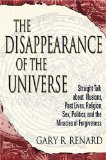 The Disappearance Of The Universe : Straight Talk About Illusions, Past Lives, Religion, Sex, Politics, And The Miracles Of Forgiveness [Click for larger image]