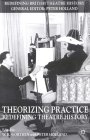 Theorizing Practice : Redefining Theatre History [Click for larger image]