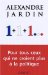 1+1+1 : Pour Ceux Qui Vont a Nouveau Croire a La Politique cover