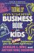 The Totally Awesome Business Book for Kids : With Twenty Super Businesses You Can Start Right Now! cover