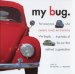 My Bug : For Everyone Who Owned, Loved, or Shared a Vw Beetle...True Tales of the Car That Defined a Generation cover