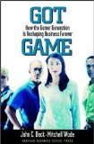 Got Game : How the Gamer Generation Is Reshaping Business Forever [Click for larger image]