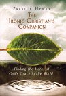 The Ironic Christian's Companion : Finding the Marks of God's Grace in the World [Click for larger image]