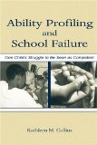 Ability Profiling and School Failure : One Child's Struggle to Be Seen As Competent [Click for larger image]