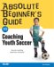 Absolute Beginner's Guide To Coaching Youth Soccer cover