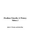 Abraham Lincoln : A History [Click for larger image]