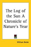 The Log of the Sun a Chronicle of Nature's Year [Click for larger image]