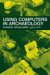 Using Computers in Archaeology : Towards Virtual Pasts cover