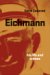  Becoming Eichmann: Rethinking the Life, Crimes, and Trial of a 