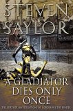 A Gladiator Dies Only Once : The Further Investigations of Gordianus the Finder [Click for larger image]